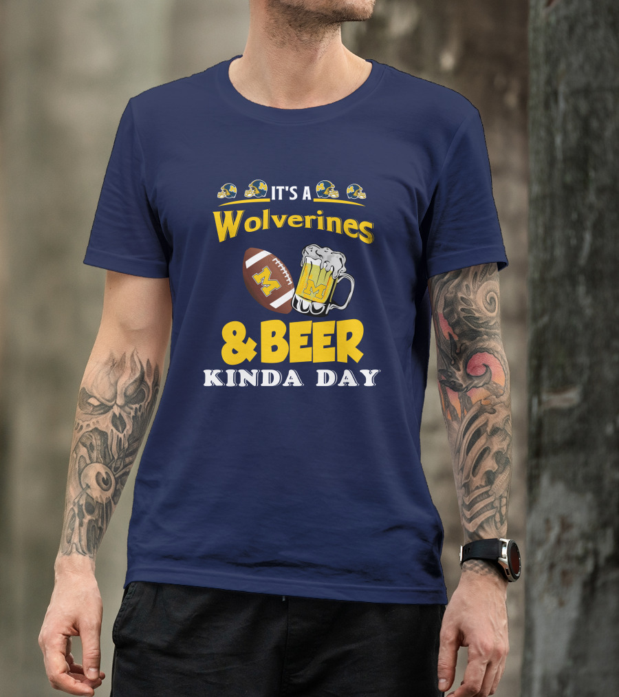 It's A Wolverines Football And Beer Kinda Day T-Shirt