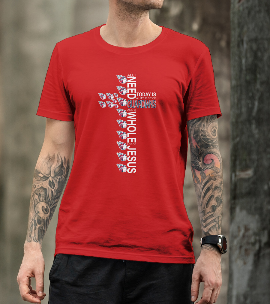 All I Need Today Is A Little Bit Of Guardians And A Whole Lot Of Jesus Cross Cleveland Guardians T-Shirt