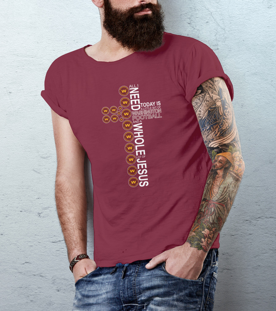 All I Need Is Washington Football Team And Jesus Cross T-Shirt