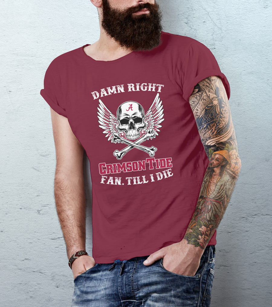 Damn Right Crimson Tide Fan Till I Die Winged Skull With Crossbones T-Shirt