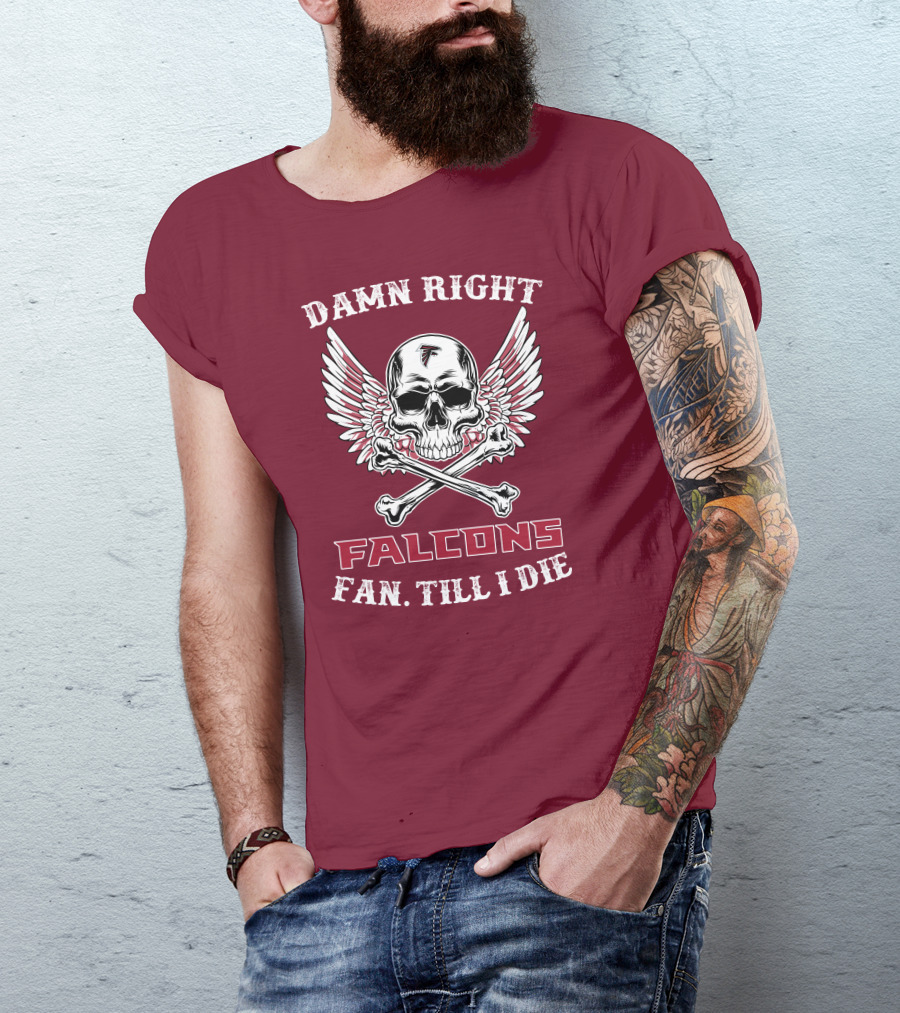 Damn Right Falcons Fan Till I Die T-Shirt