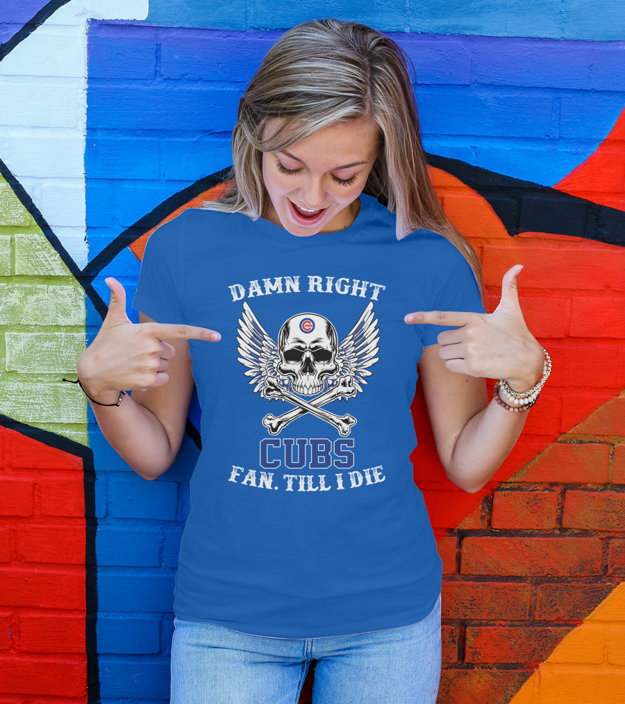Damn Right Cubs Fan Till I Die Skull Wings T-Shirt
