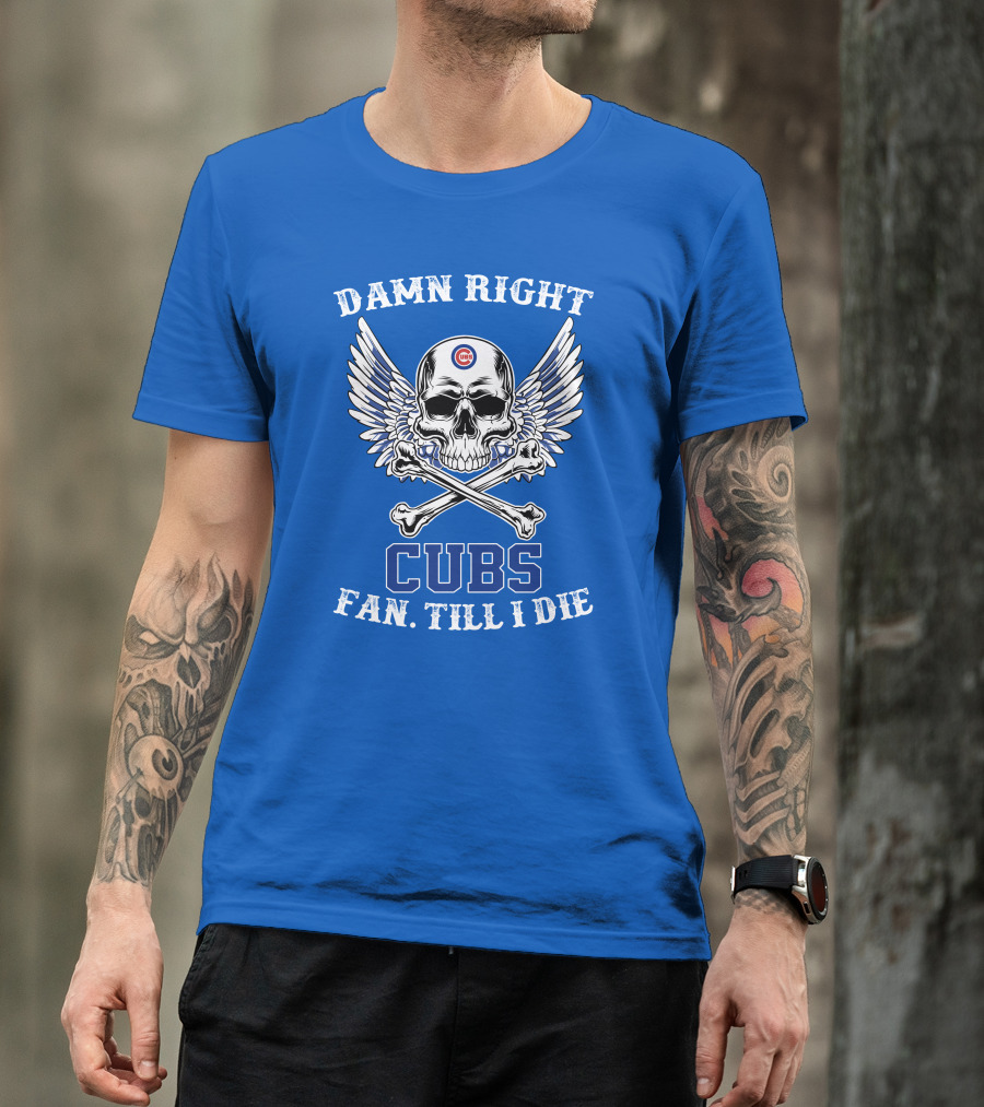 Damn Right Cubs Fan Till I Die Skull Wings T-Shirt