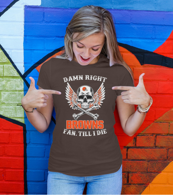 Damn Right Browns Fan Till I Die Skull Crossbones Winged Helmet T-Shirt