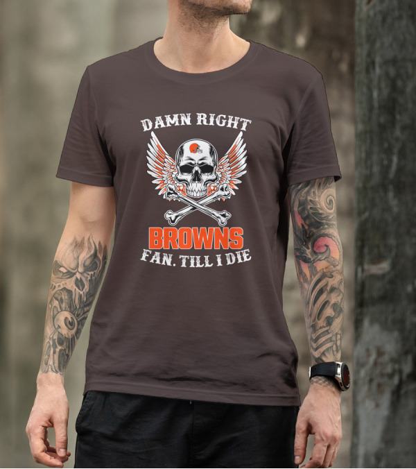 Damn Right Browns Fan Till I Die Skull Crossbones Winged Helmet T-Shirt