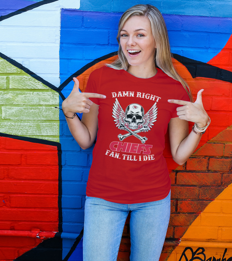 Damn Right Kansas City Chiefs Fan Till I Die T-Shirt