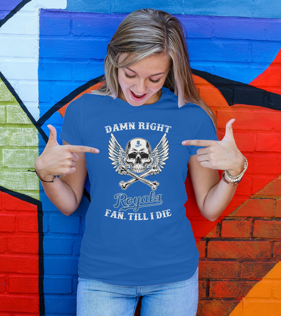 Damn Right Royals Fan Till I Die T-Shirt