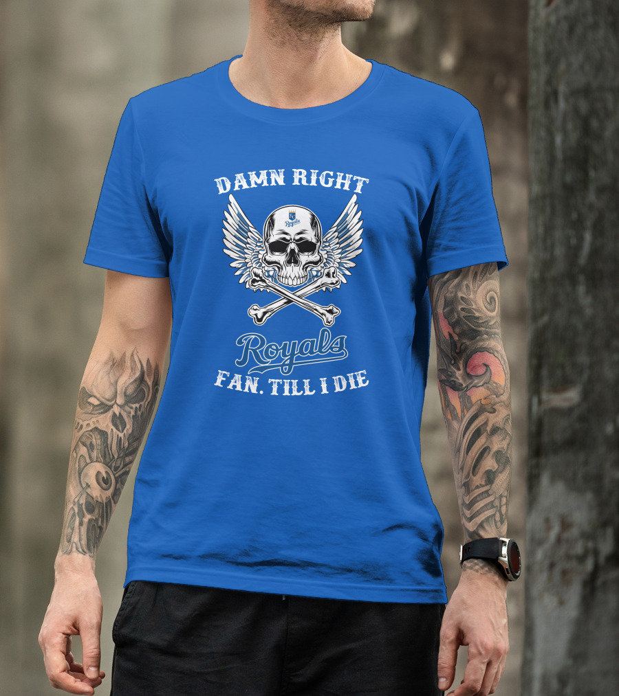 Damn Right Royals Fan Till I Die T-Shirt