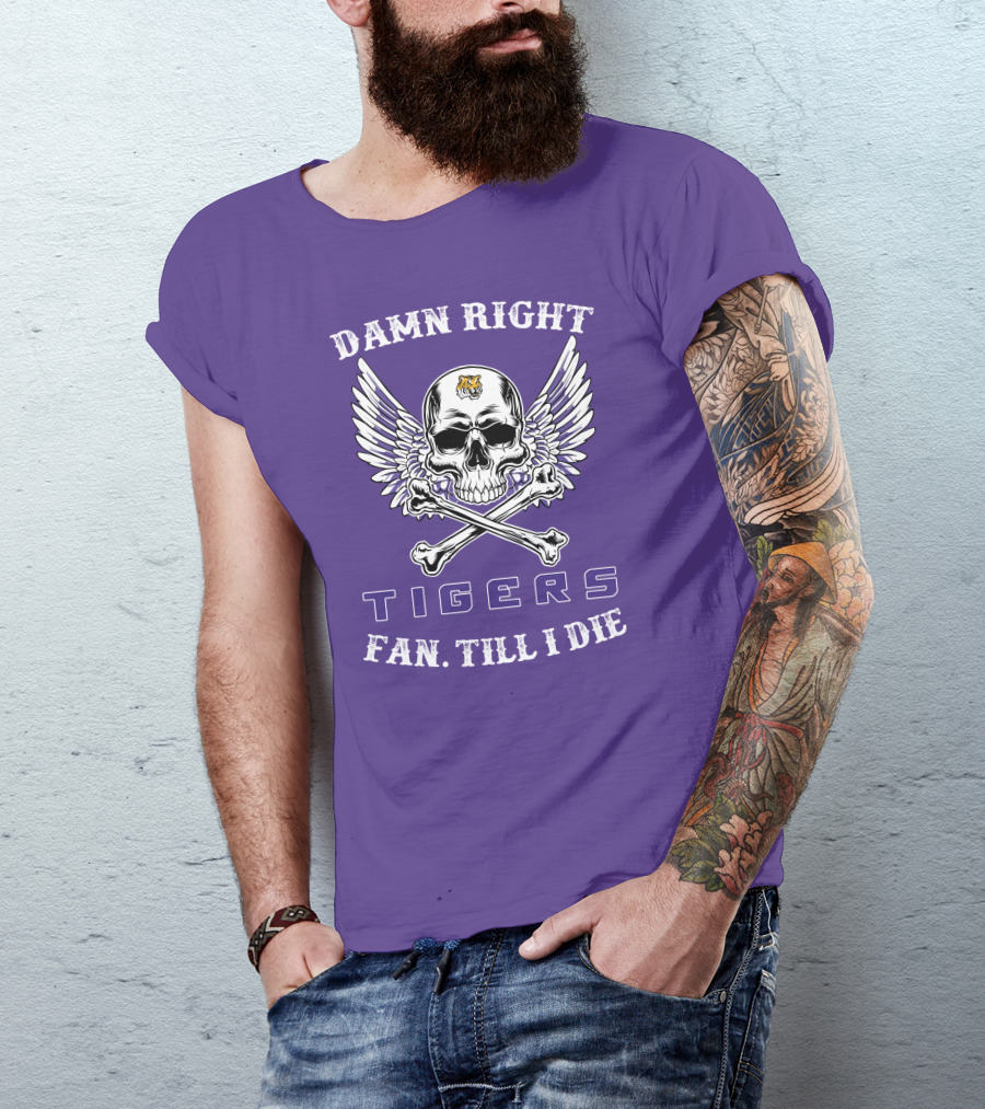 Damn Right Tigers Fan Till I Die T-Shirt