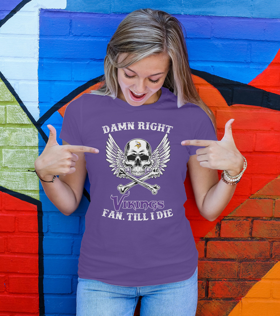 DAMN RIGHT VIKINGS FAN TILL I DIE T-Shirt