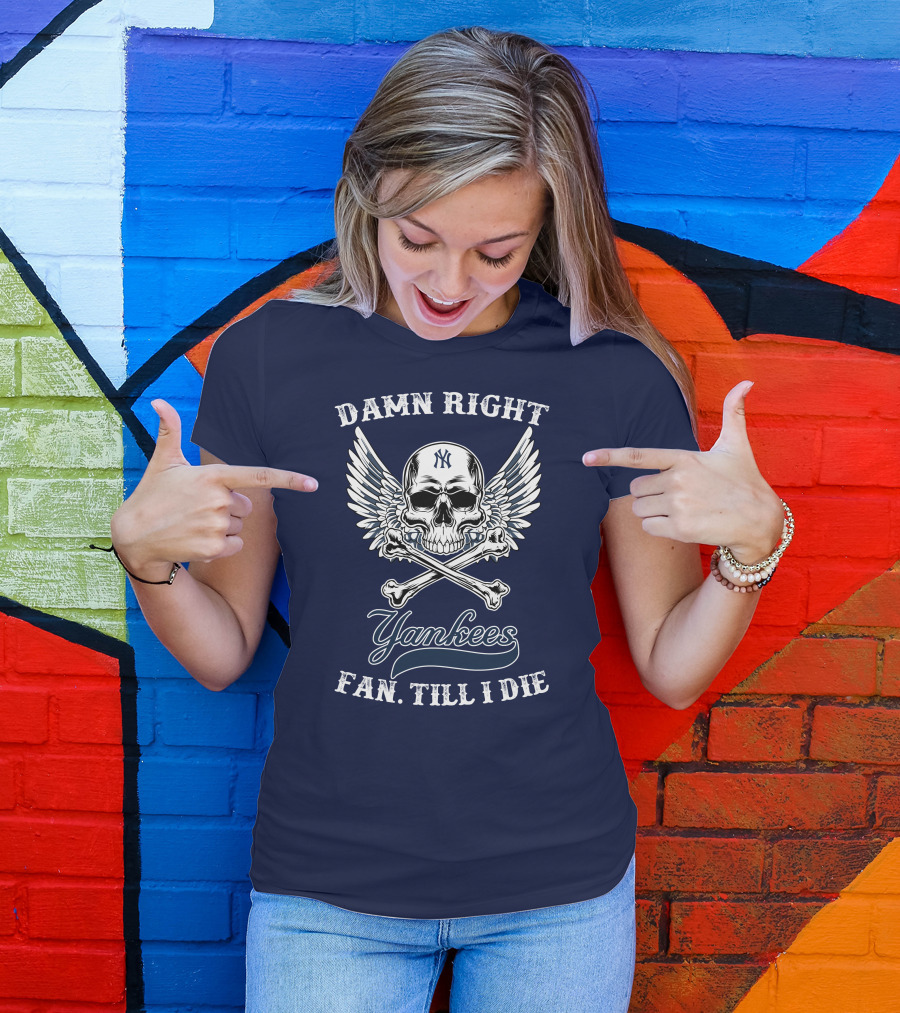 Damn Right Yankees Fan Till I Die Skull Wings T-Shirt