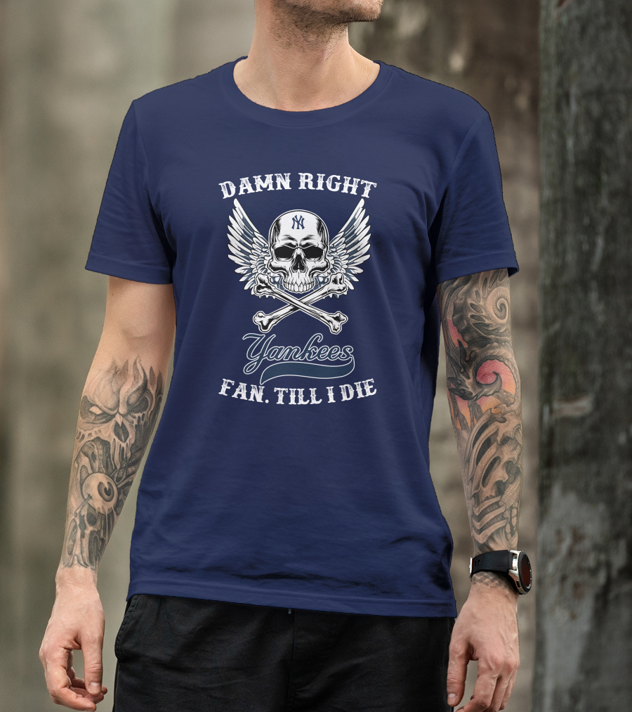 Damn Right Yankees Fan Till I Die Skull Wings T-Shirt
