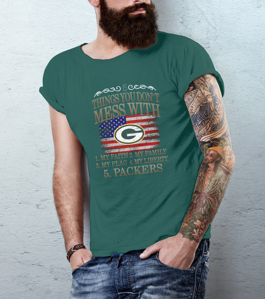 5 Things You Don't Mess With My Faith Family Flag Liberty Packers Green Bay T-Shirt