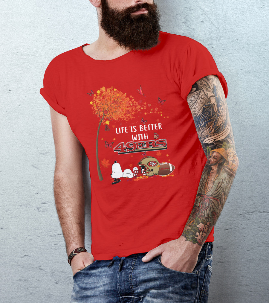 Life Is Better With 49ers San Francisco Football Autumn T-Shirt