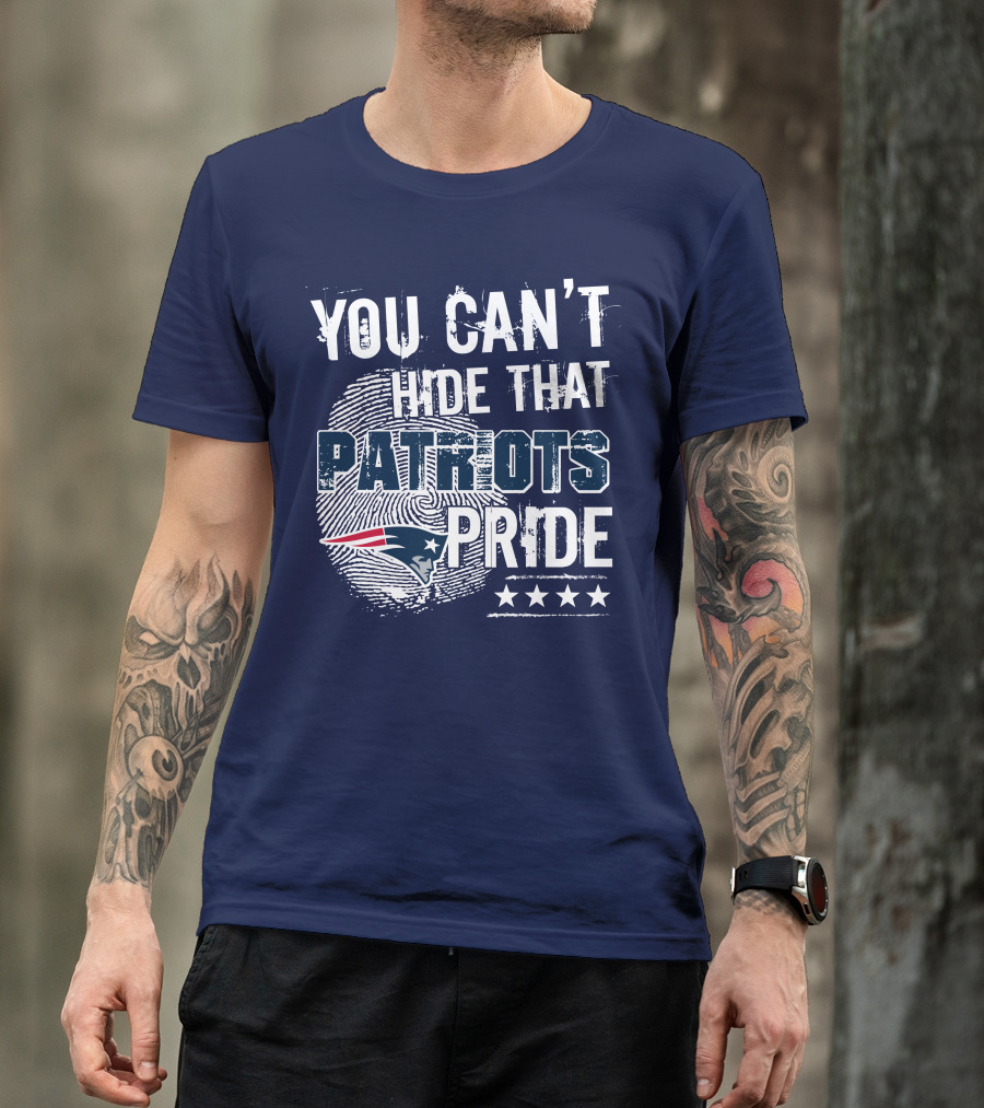 You Can't Hide That New England Patriots Pride T-Shirt