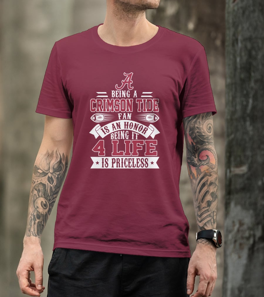Being A Crimson Tide Fan Is An Honor Being It 4 Life Is Priceless T-Shirt