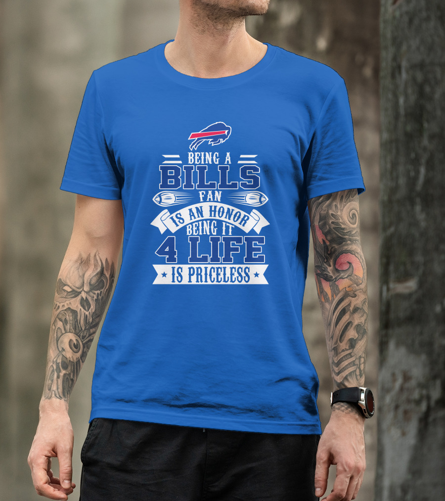 Being A Bills Fan Is An Honor 4 Life Is Priceless Buffalo Bills T-Shirt