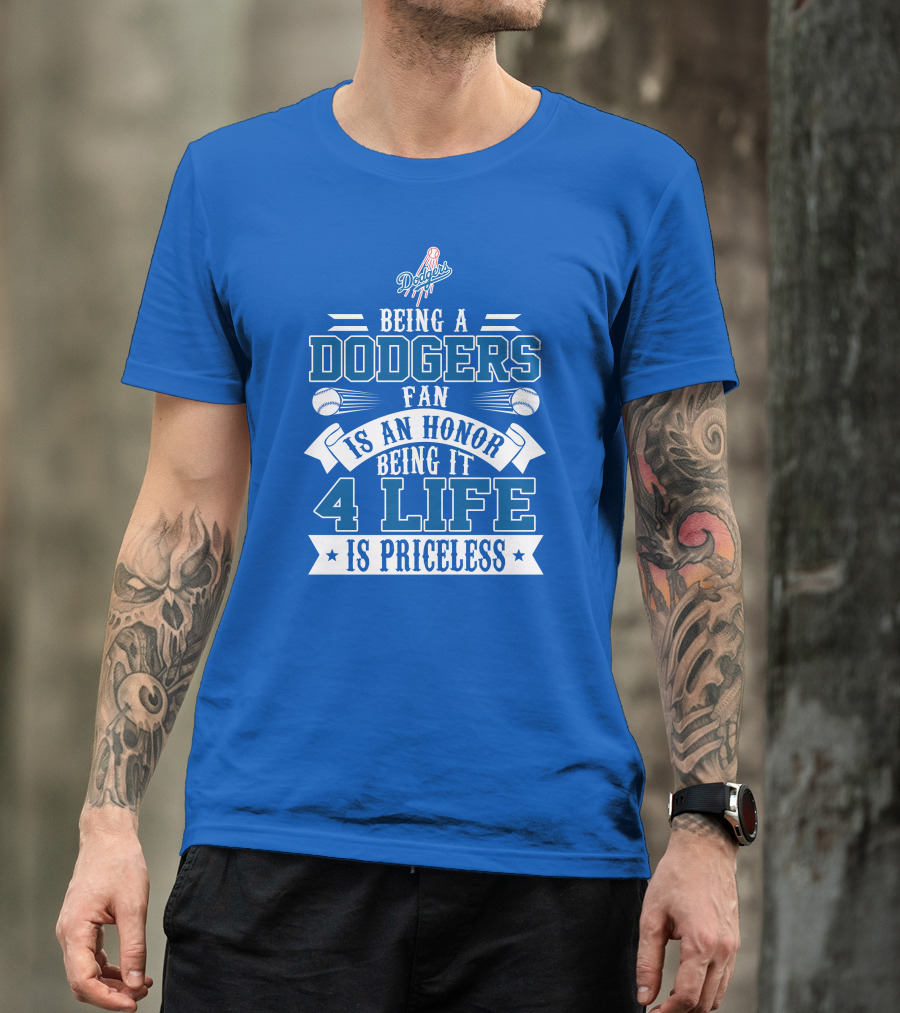 Being A Dodgers Fan Is An Honor Being It 4 Life Is Priceless T-Shirt