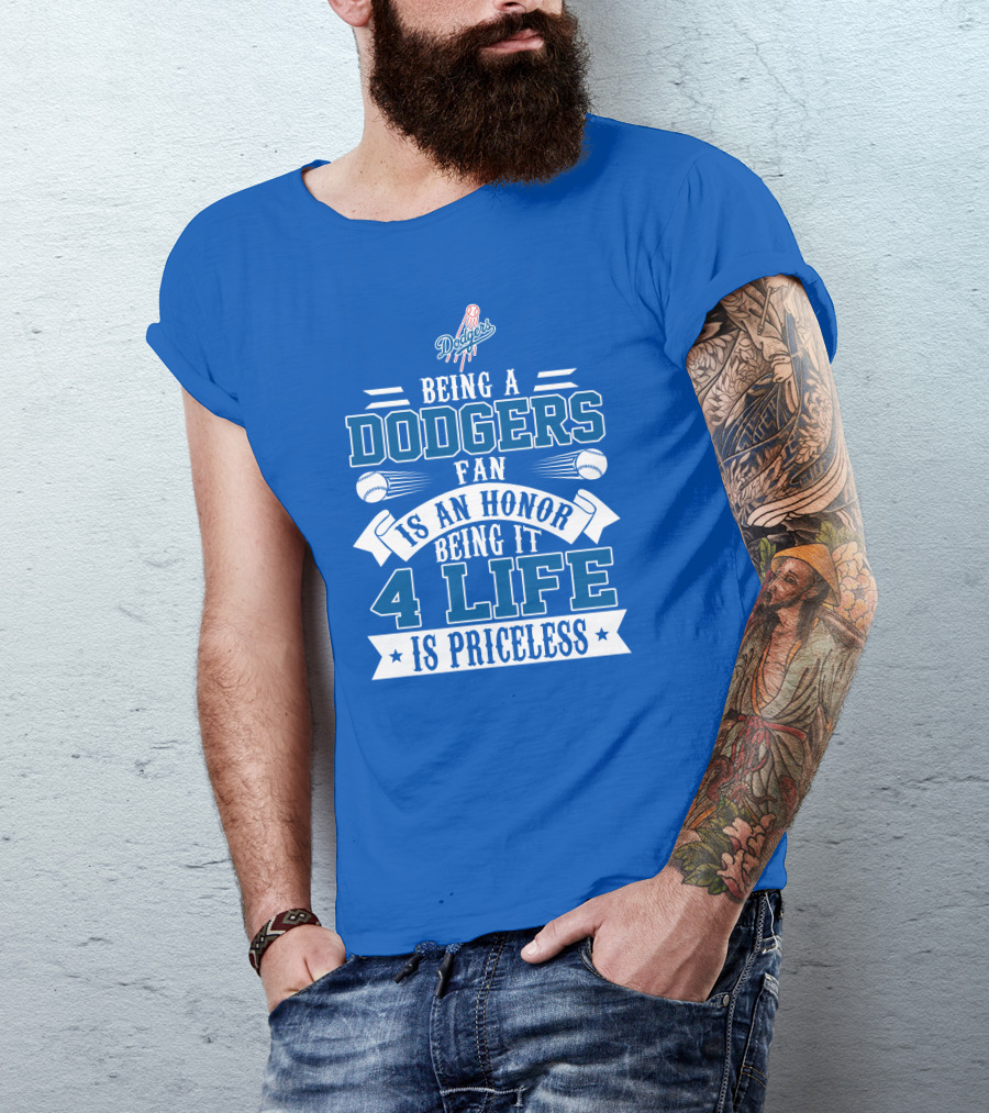 Being A Dodgers Fan Is An Honor Being It 4 Life Is Priceless T-Shirt
