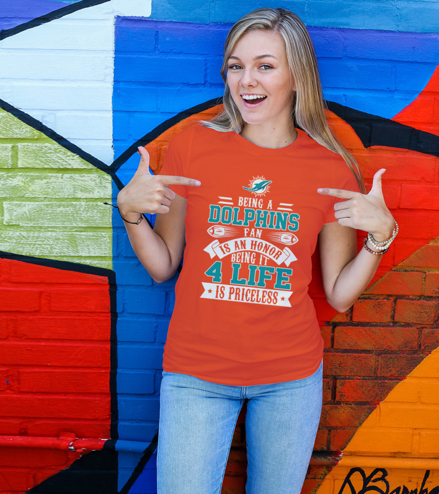 Being A Miami Dolphins Fan Is An Honor Being It 4 Life Is Priceless T-Shirt