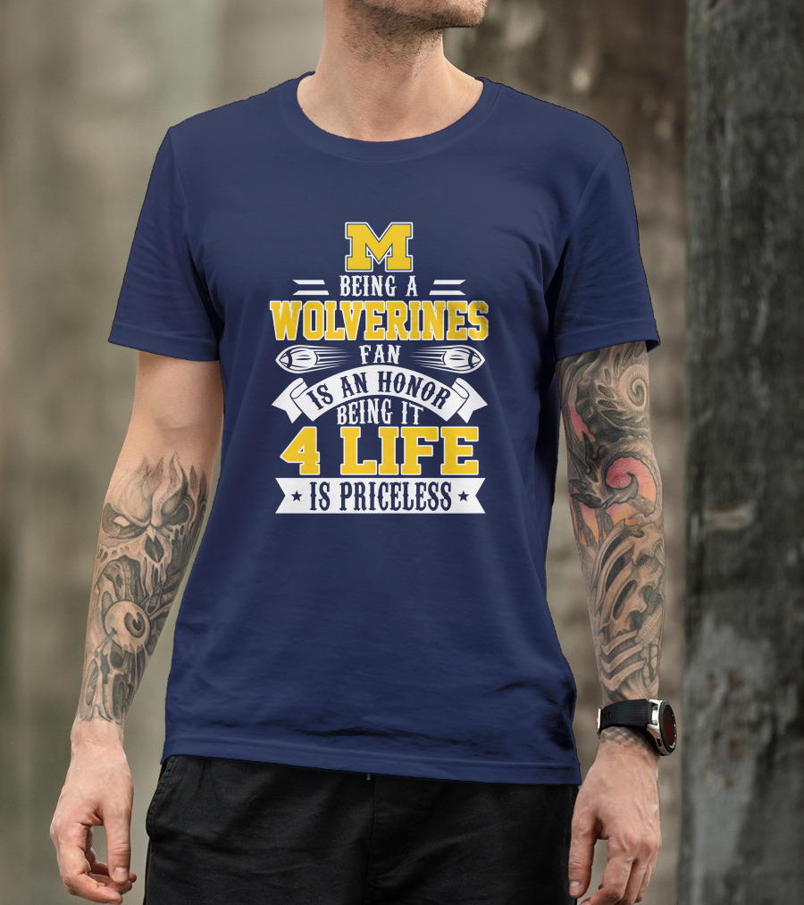 Michigan Wolverines Fan 4 Life Is Priceless Being An Honor T-Shirt