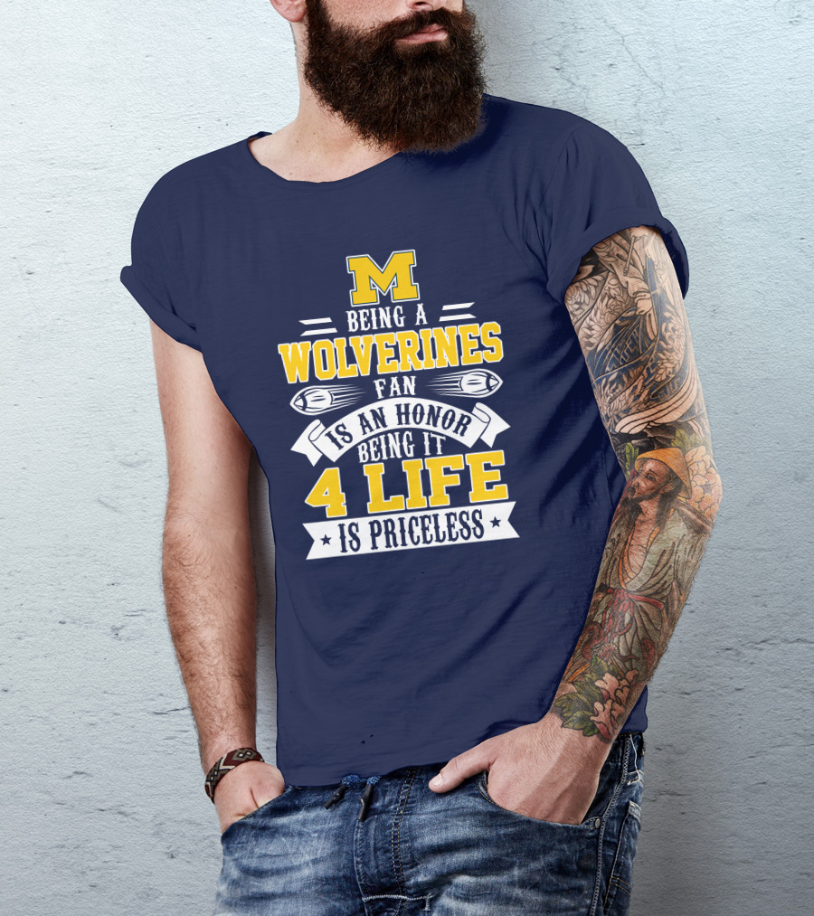 Michigan Wolverines Fan 4 Life Is Priceless Being An Honor T-Shirt