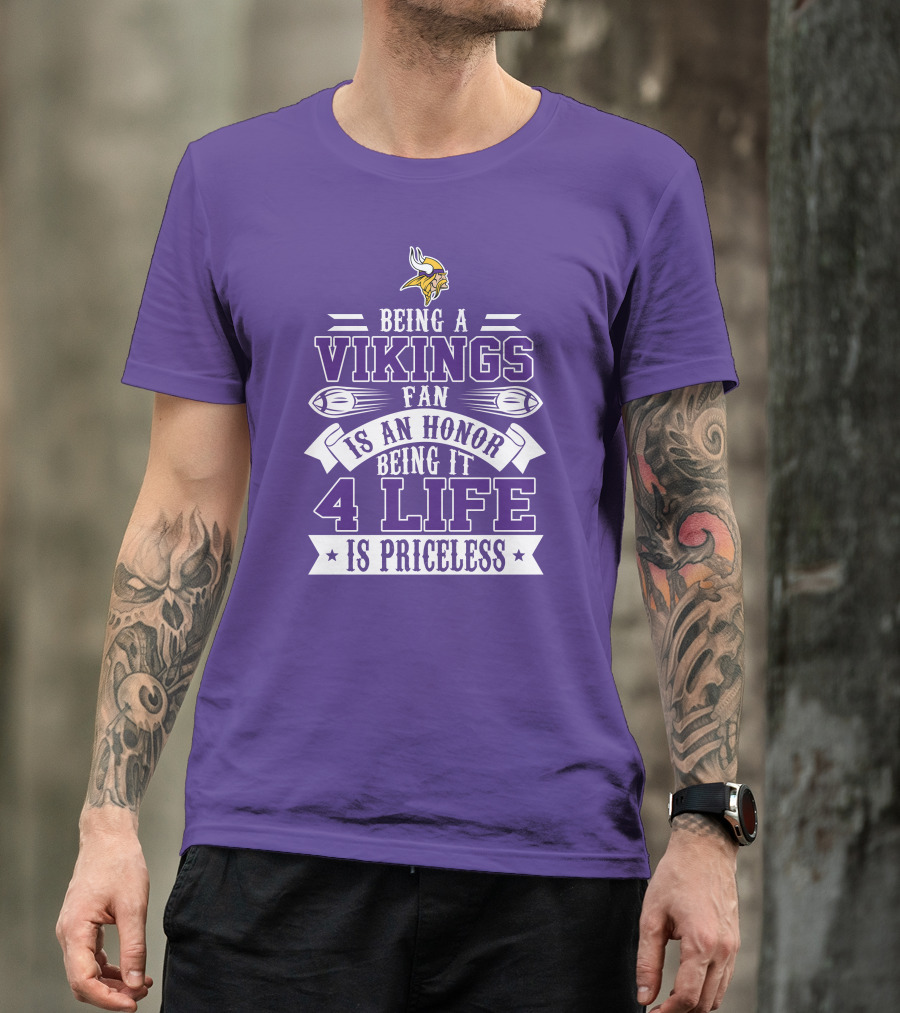 Being A Vikings Fan Is An Honor Being It 4 Life Is Priceless T-Shirt