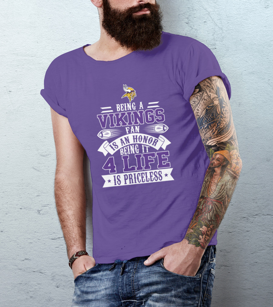 Being A Vikings Fan Is An Honor Being It 4 Life Is Priceless T-Shirt