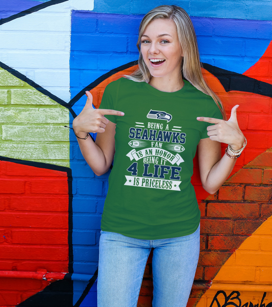 Being A Seattle Seahawks Fan Is An Honor 4 Life Is Priceless T-Shirt