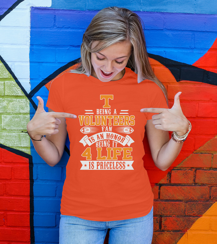 Tennessee Volunteers Fan Is An Honor Being It 4 Life Is Priceless T-Shirt