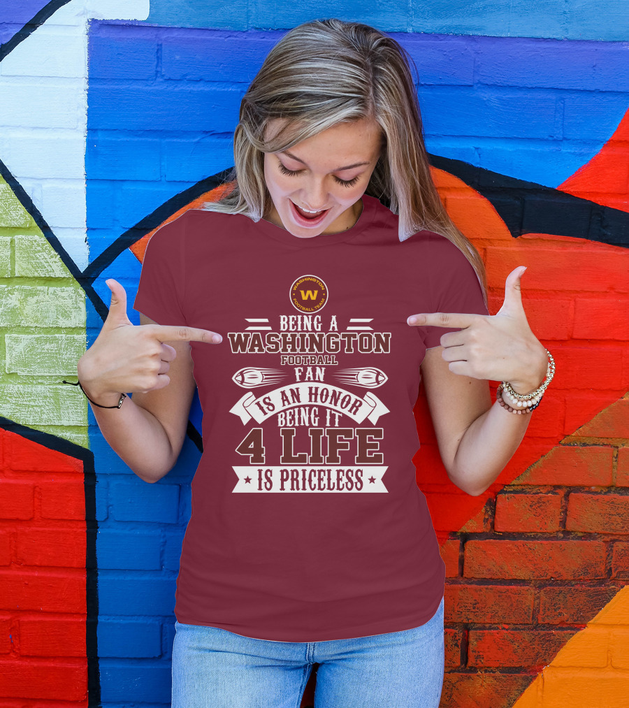 Being A Washington Football Team Fan Is An Honor Being It 4 Life Is Priceless T-Shirt