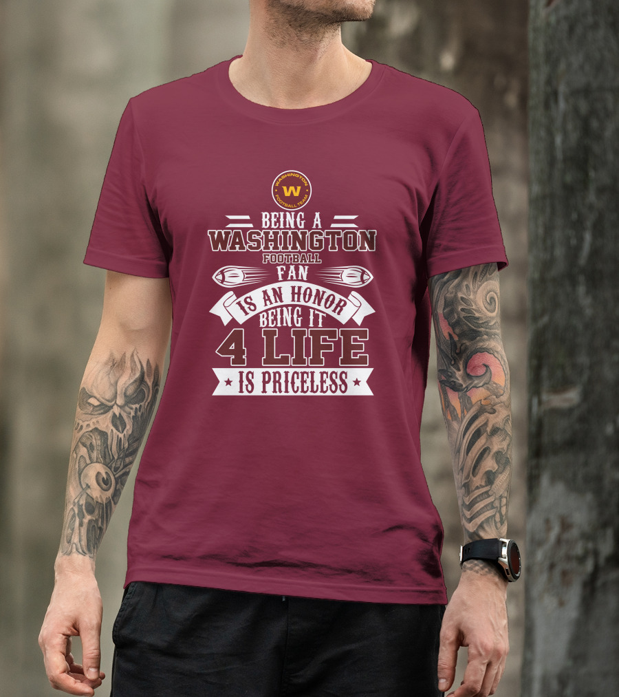 Being A Washington Football Team Fan Is An Honor Being It 4 Life Is Priceless T-Shirt