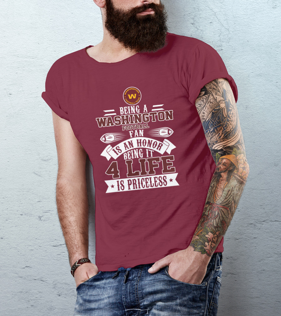 Being A Washington Football Team Fan Is An Honor Being It 4 Life Is Priceless T-Shirt