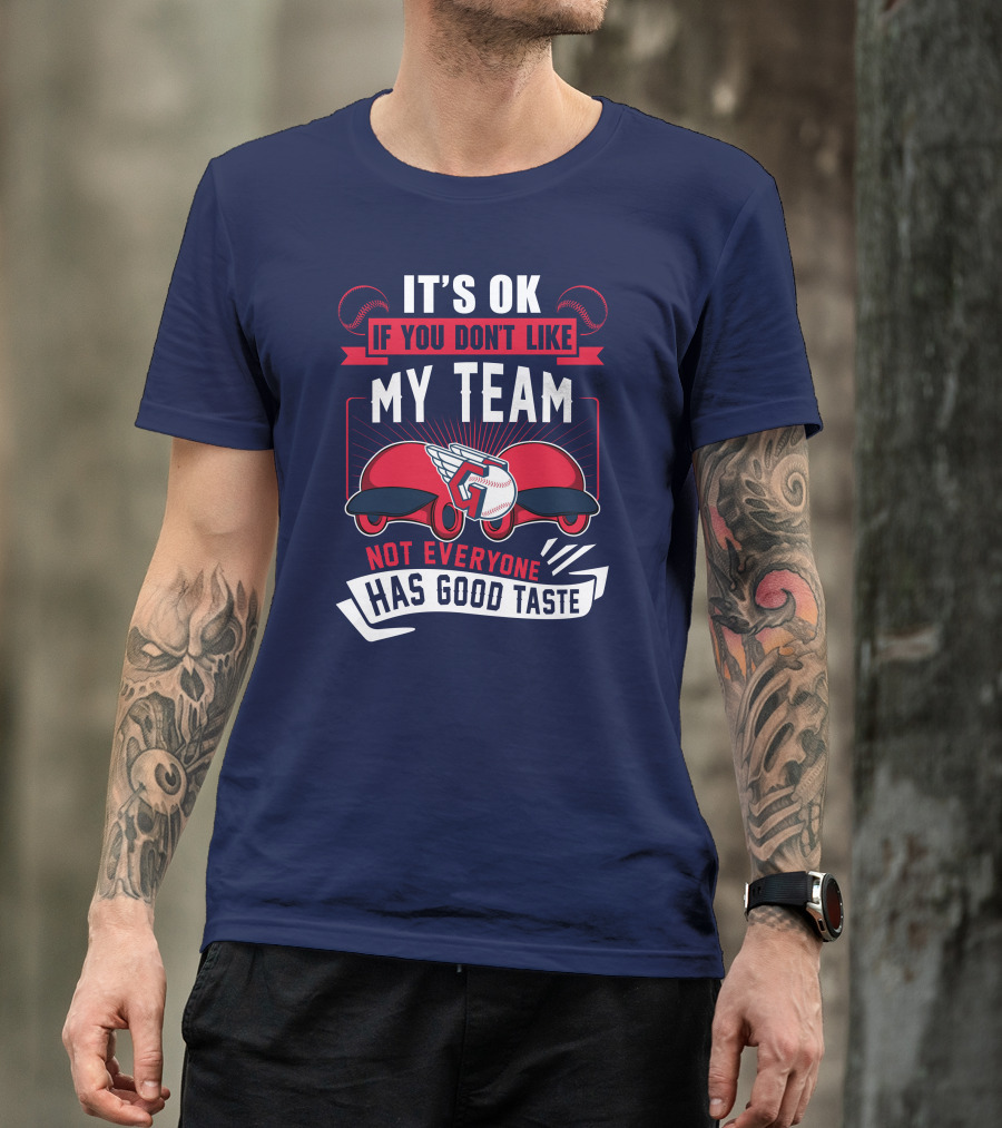 Cleveland Guardians It's Ok If You Don't Like My Team Not Everyone Has Good Taste T-Shirt