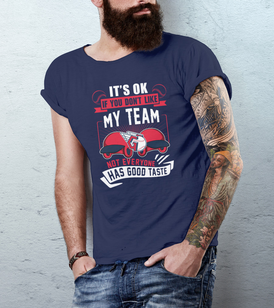 Cleveland Guardians It's Ok If You Don't Like My Team Not Everyone Has Good Taste T-Shirt