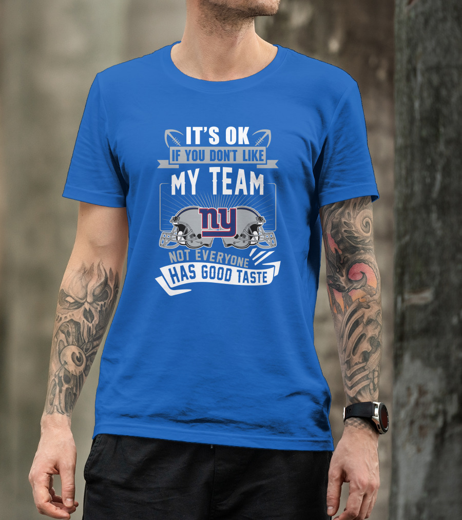 It's Ok If You Don't Like My Team NY Giants Not Everyone Has Good Taste T-Shirt