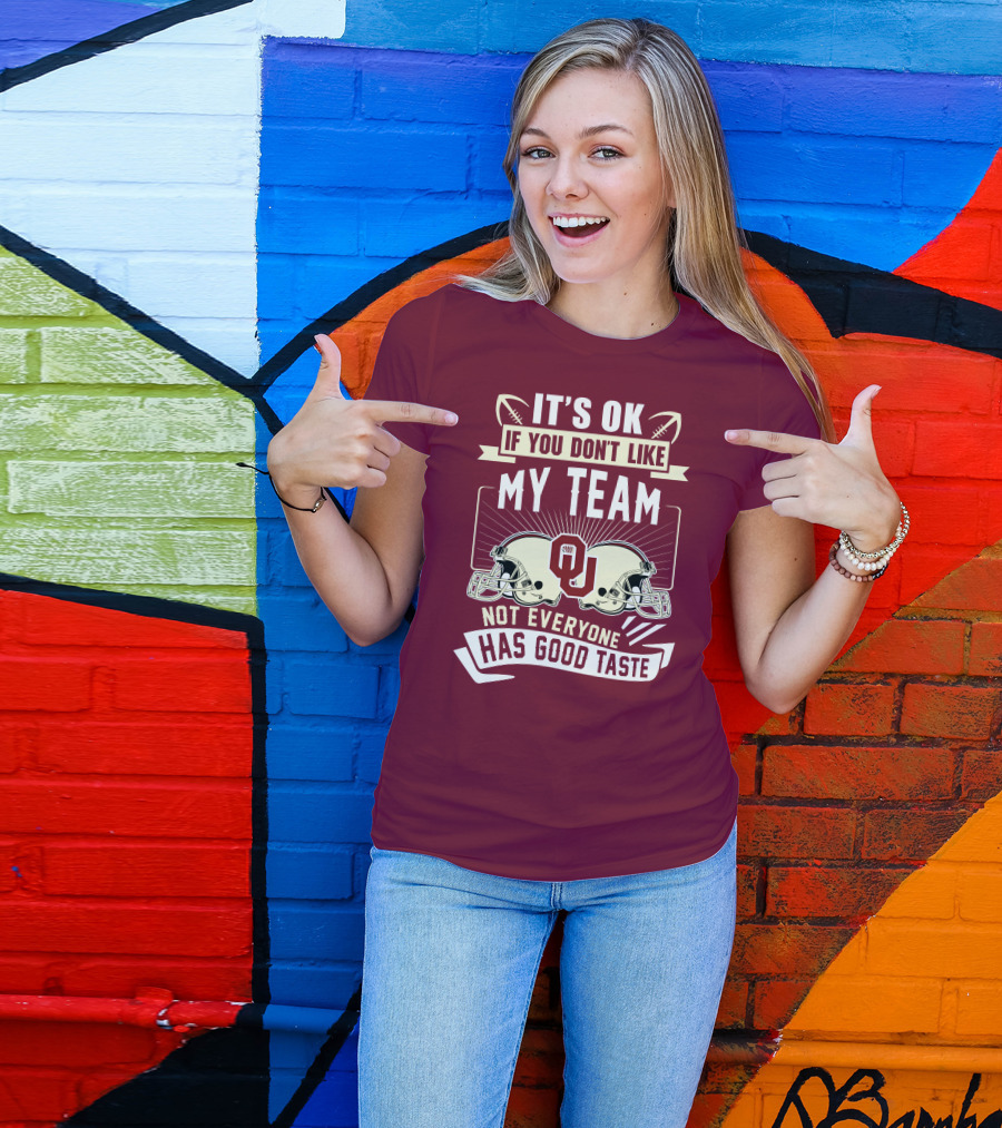 It's Ok If You Don't Like My Team Oklahoma Sooners Not Everyone Has Good Taste T-Shirt