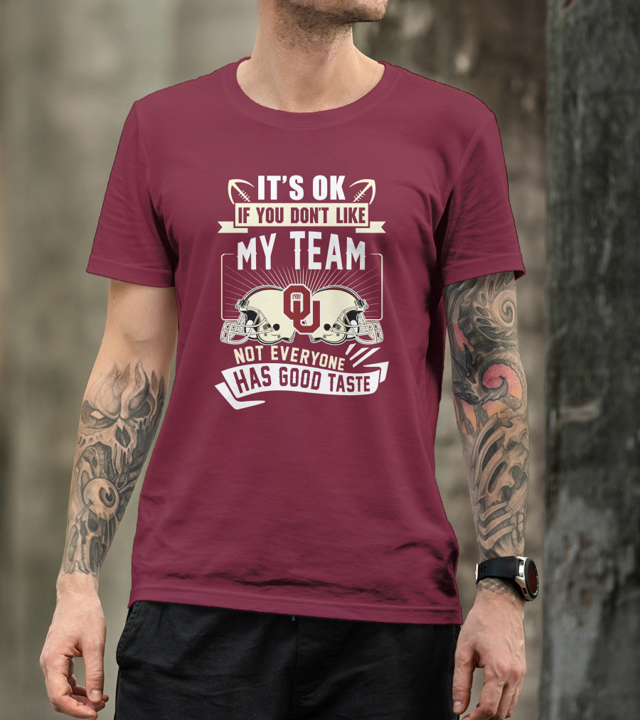 It's Ok If You Don't Like My Team Oklahoma Sooners Not Everyone Has Good Taste T-Shirt