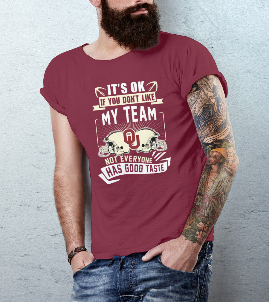 It's Ok If You Don't Like My Team Oklahoma Sooners Not Everyone Has Good Taste T-Shirt