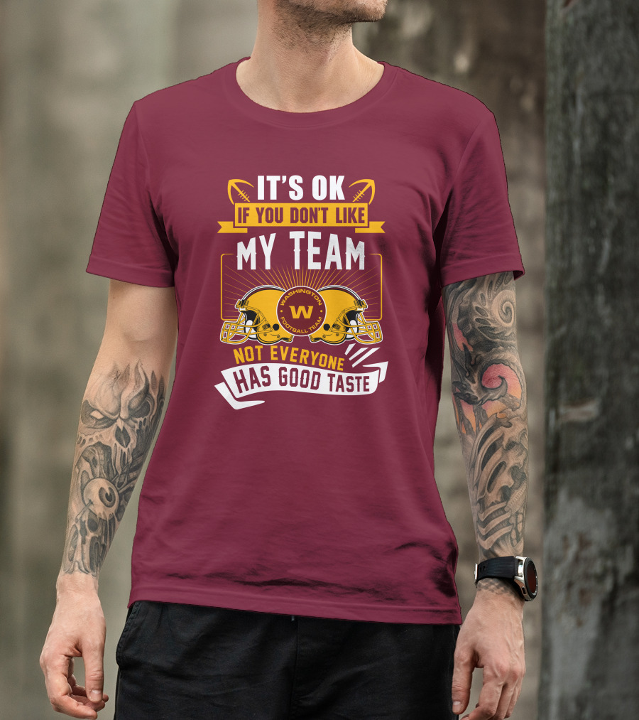 It's Ok If You Don't Like My Team Washington Football Team Not Everyone Has Good Taste T-Shirt