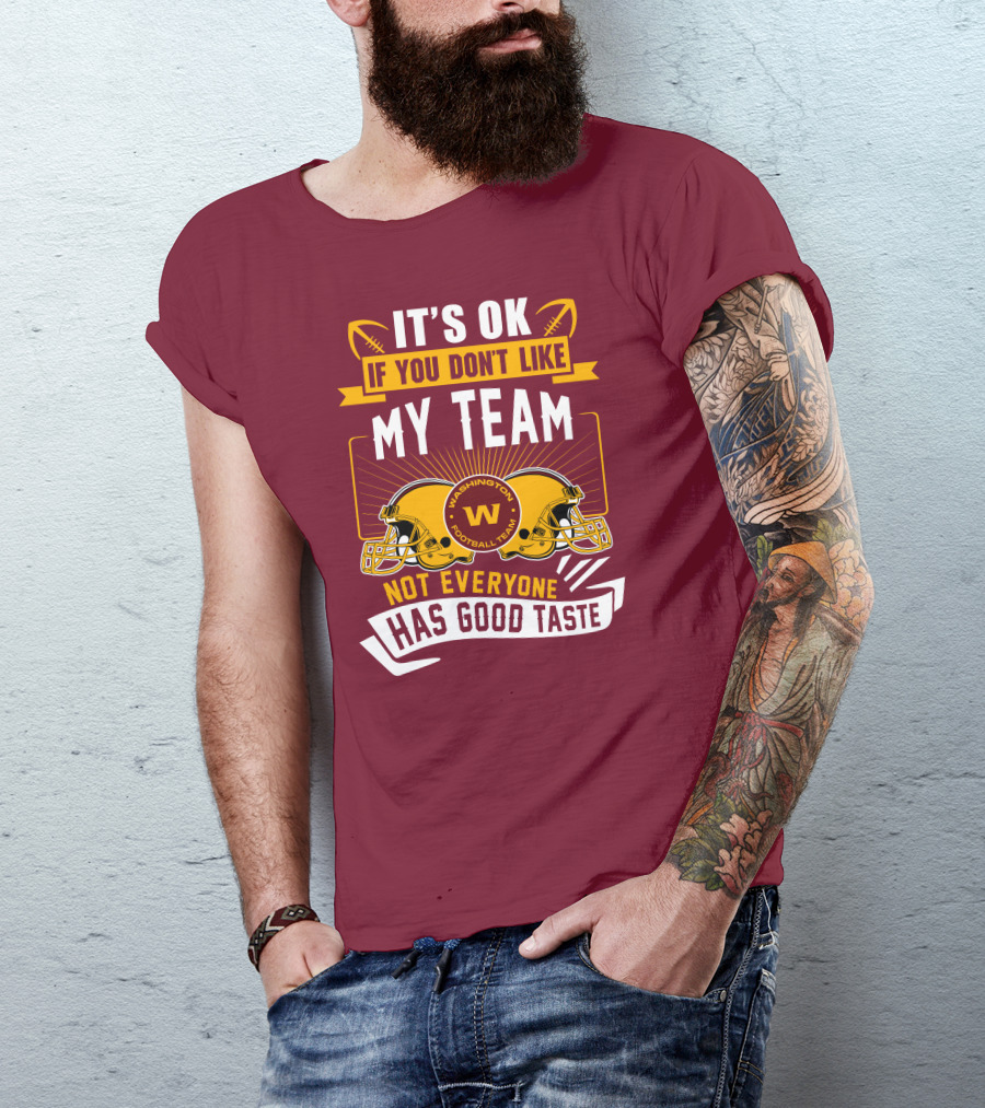 It's Ok If You Don't Like My Team Washington Football Team Not Everyone Has Good Taste T-Shirt