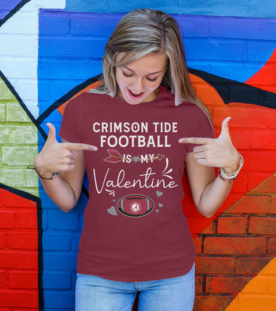 Alabama Crimson Tide Football Is My Valentine With Hearts And Arrow T-Shirt