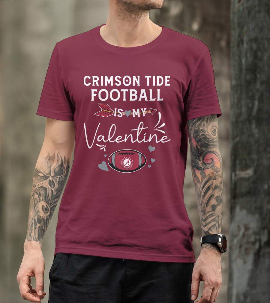 Alabama Crimson Tide Football Is My Valentine With Hearts And Arrow T-Shirt