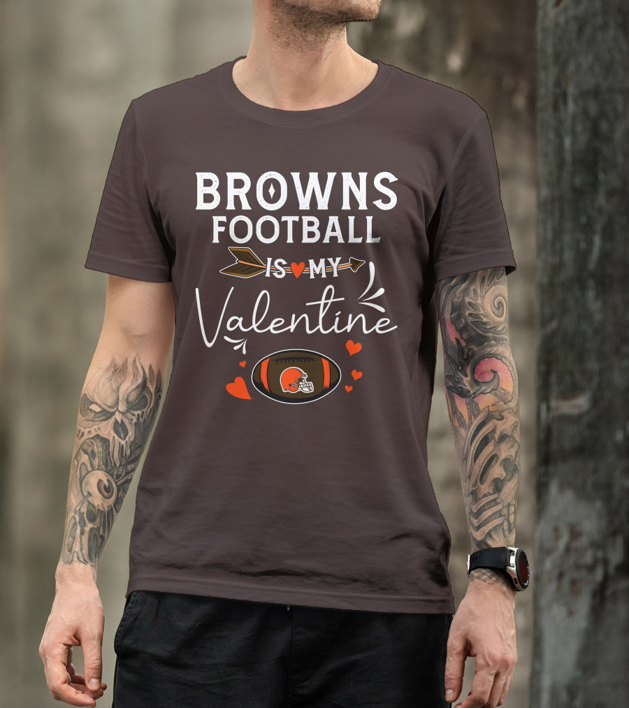 Browns Football Is My Valentine T-Shirt