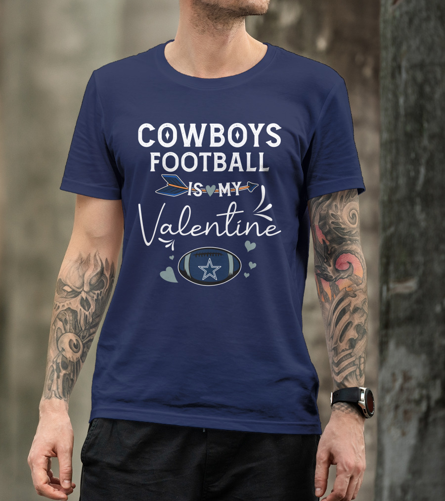 Cowboys Football Is My Valentine With Heart And Football Graphics T-Shirt