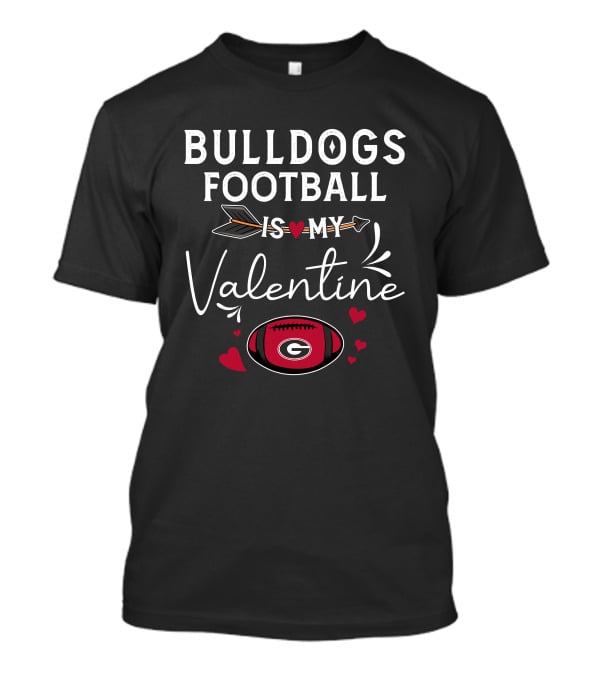Bulldogs Football Is My Valentine Georgia Football Heart Theme Valentine's Day T-Shirt
