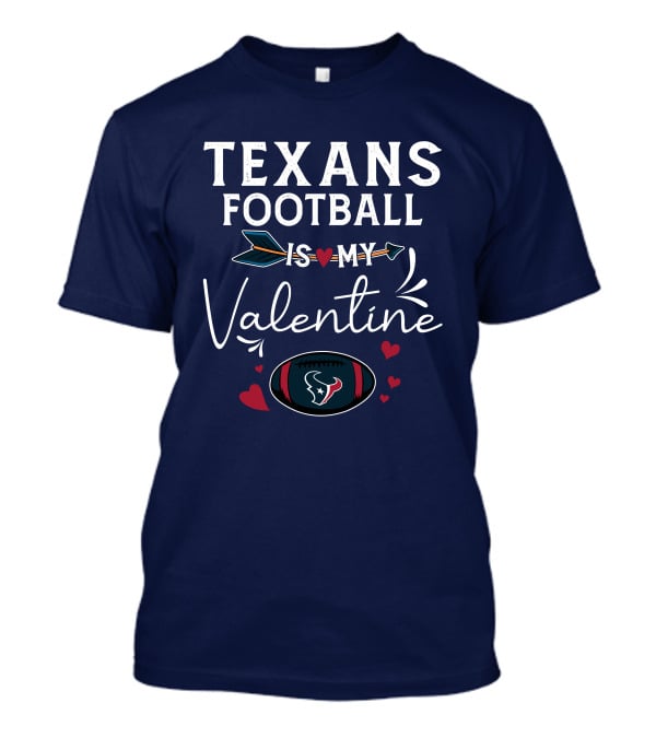 Texans Football Is My Valentine Heart And Arrow Design With Football Helmet And Hearts T-Shirt