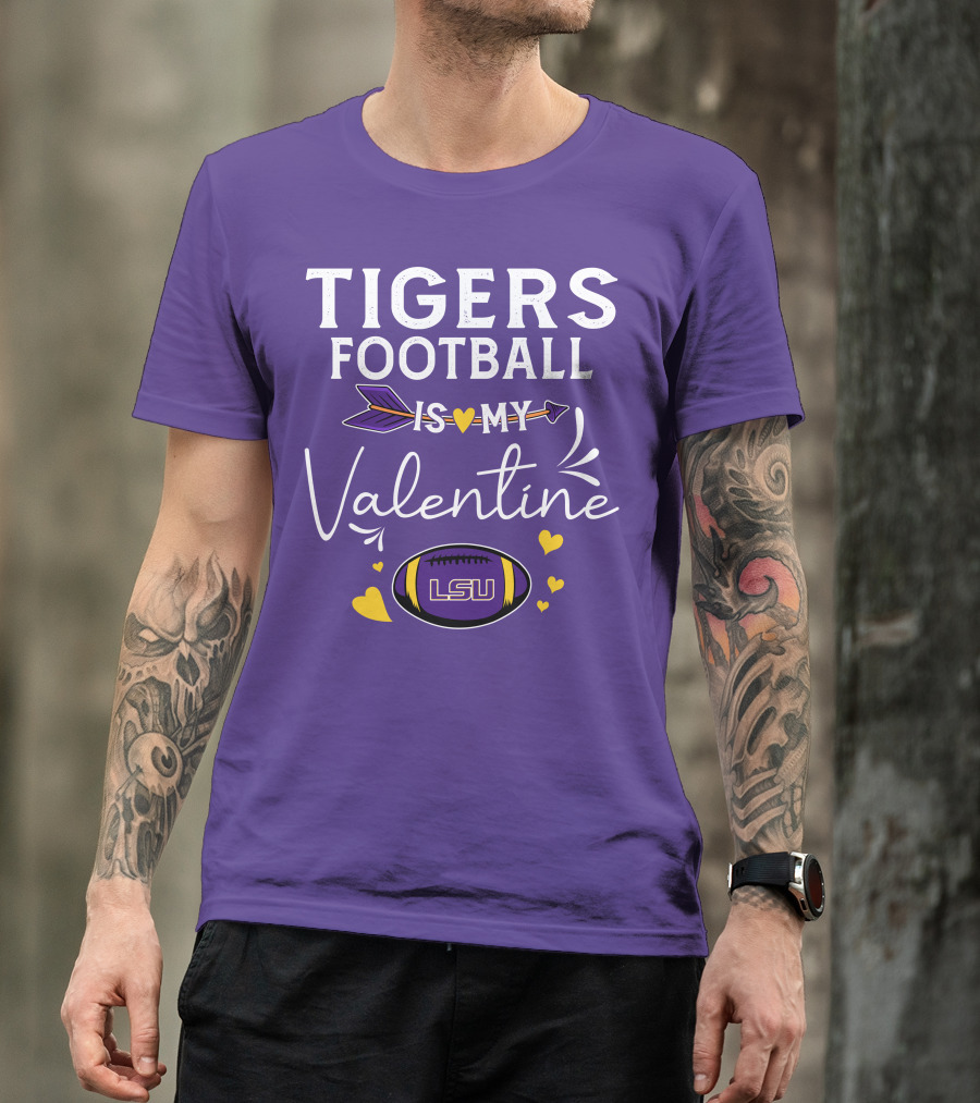 Tigers Football Is My Valentine LSU T-Shirt