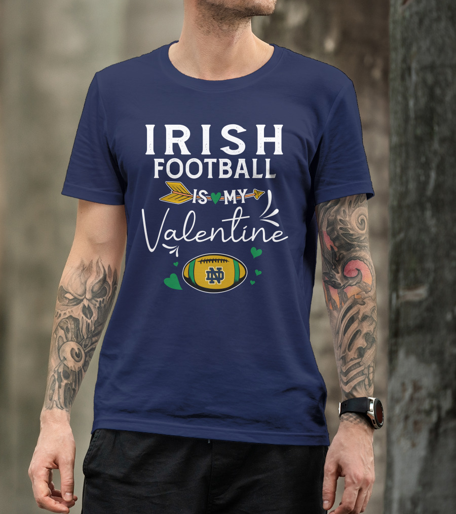 Irish Football Is My Valentine Notre Dame Football T-Shirt