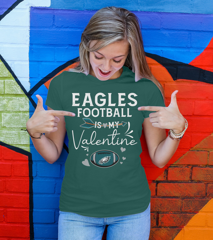 Eagles Football Is My Valentine With Philadelphia Theme And Heart Arrow T-Shirt